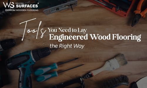 Tools You Need to Lay Engineered Wood Flooring the Right Way