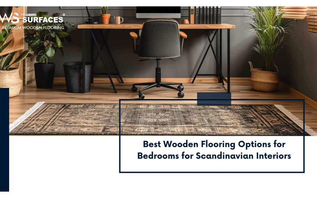 Best Wooden Flooring Options for Bedrooms for Scandinavian Interiors