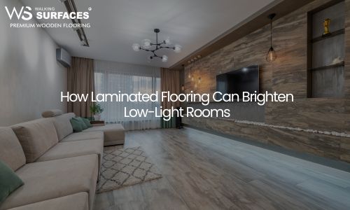 How Laminated Flooring Can Brighten Low-Light Rooms