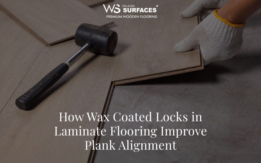 How Wax Coated Locks in Laminate Flooring Improve Plank Alignment