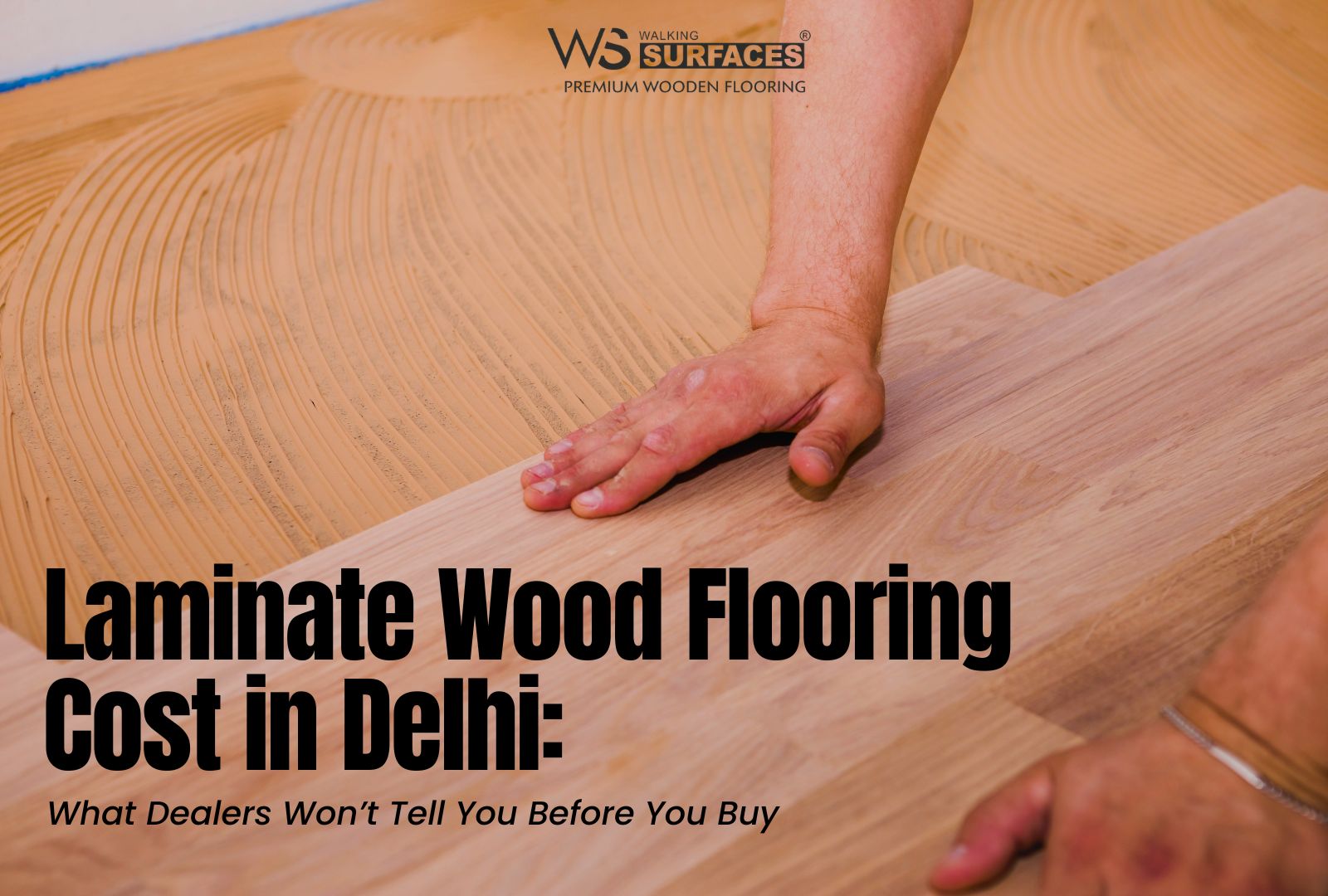 Laminate Wood Flooring Cost in Delhi: What Dealers Won’t Tell You Before You Buy
