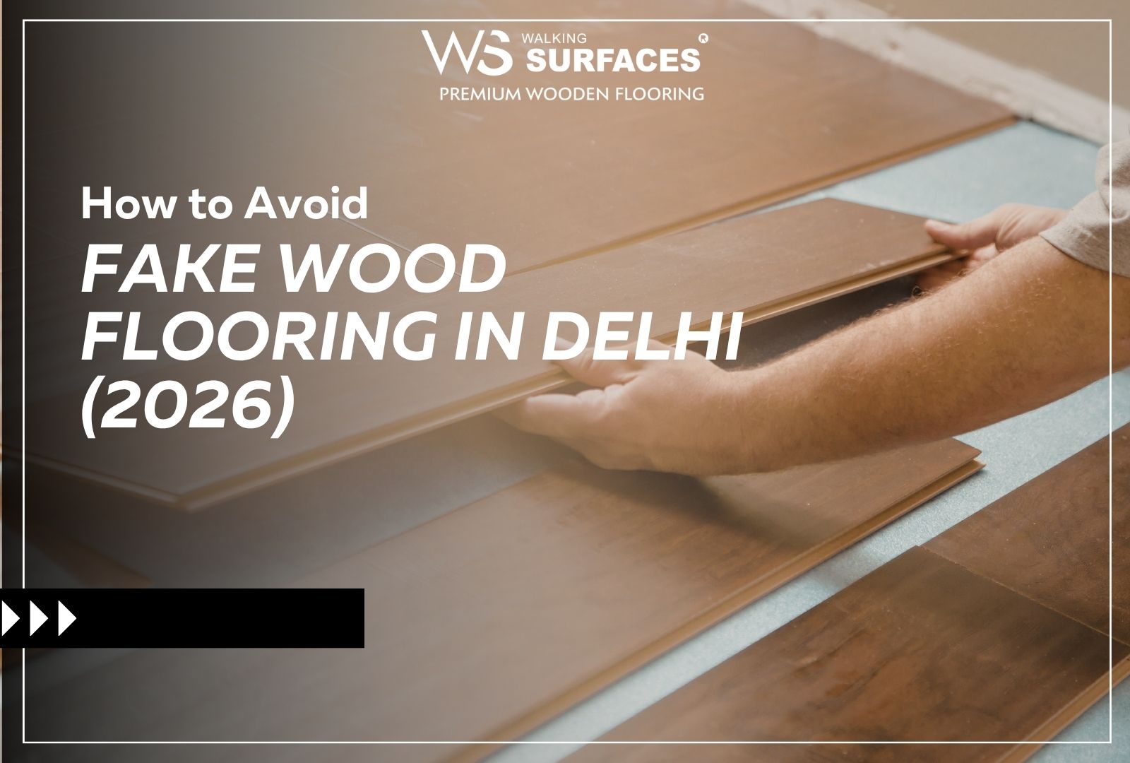 How to Avoid Fake Wood Flooring in Delhi (2026)