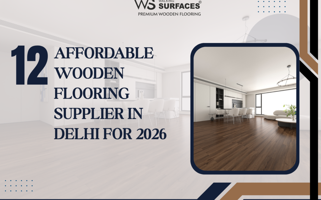 12 Affordable Wooden Flooring Supplier in Delhi for 2026