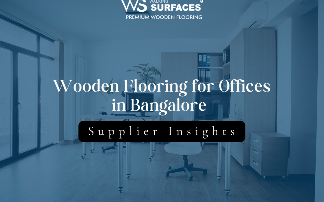 Wooden Flooring for Offices in Bangalore: Supplier Insights